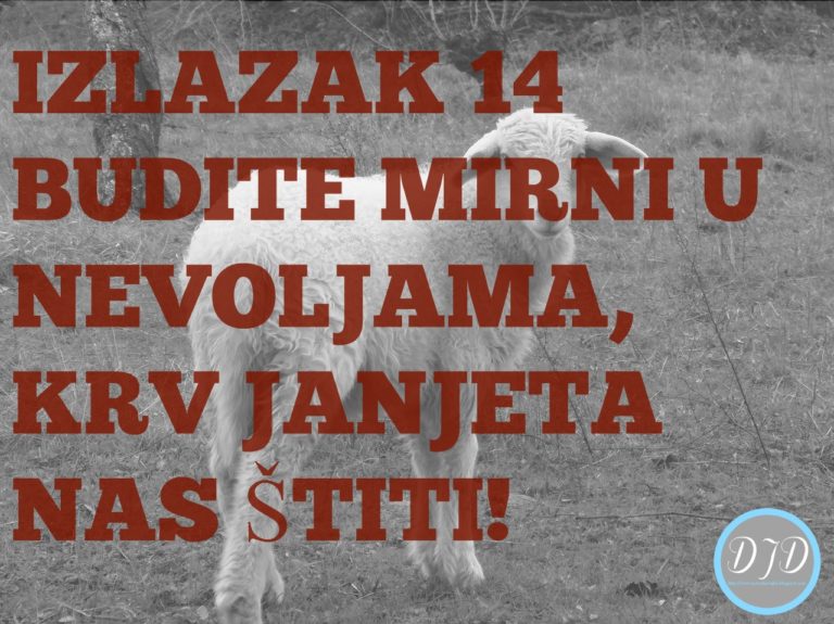 IZLAZAK 14 – BUDITE MIRNI U NEVOLJAMA, KRV JANJETA NAS ŠTITI!