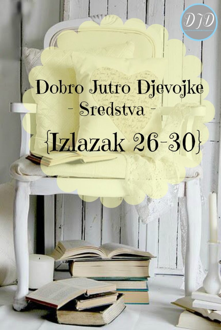 Dobro Jutro Djevojke {Izlazak 26-30} – sredstva