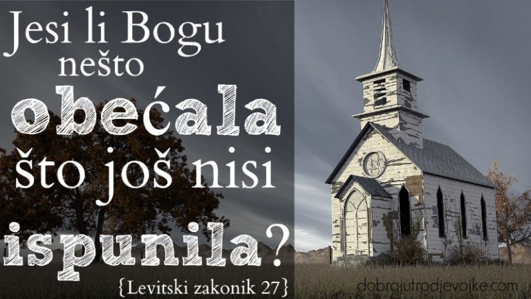 Jesi li Bogu nešto obećala što još nisi ispunila? [Levitski zakonik 27]