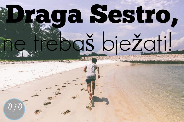 Draga sestro, ne trebaš bježati!