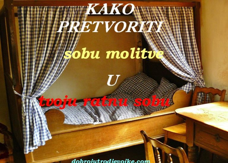 Kako pretvoriti sobu molitve u tvoju ratnu sobu