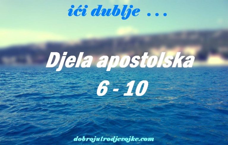 Ići dublje {Djela apostolska 6~10}