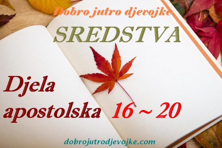 Dobro jutro djevojke ~ Sredstva {Djela apostolska 16 – 20}