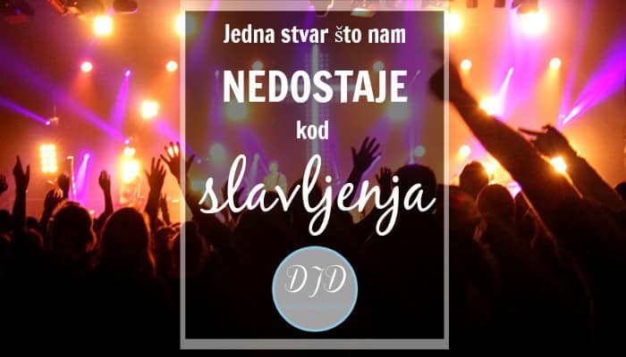 Jedna stvar što nam nedostaje kod slavljenja