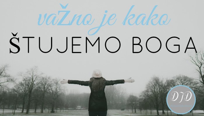 Važno je kako štujemo Boga