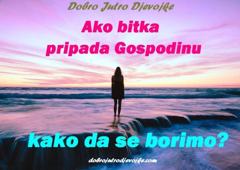 Ako bitka pripada Gospodinu – kako da se borimo?