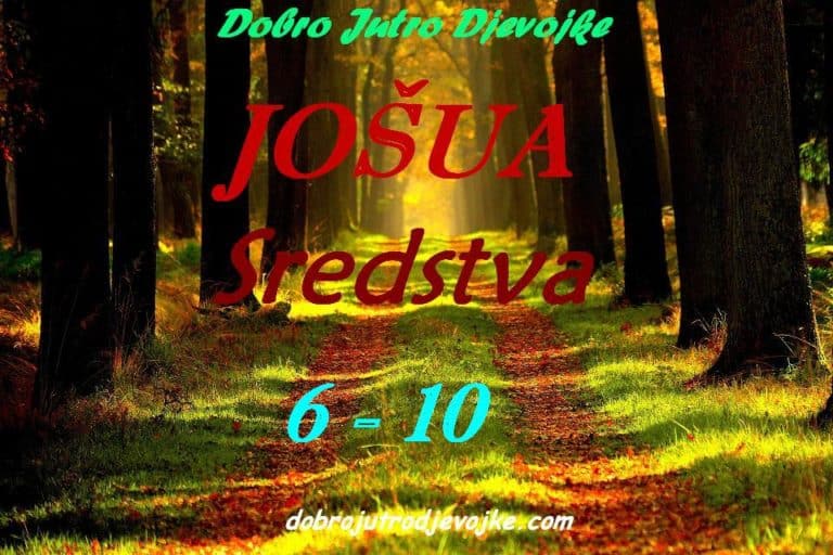 Dobro Jutro Djevojke ~ Sredstva {Jošua 6-10}