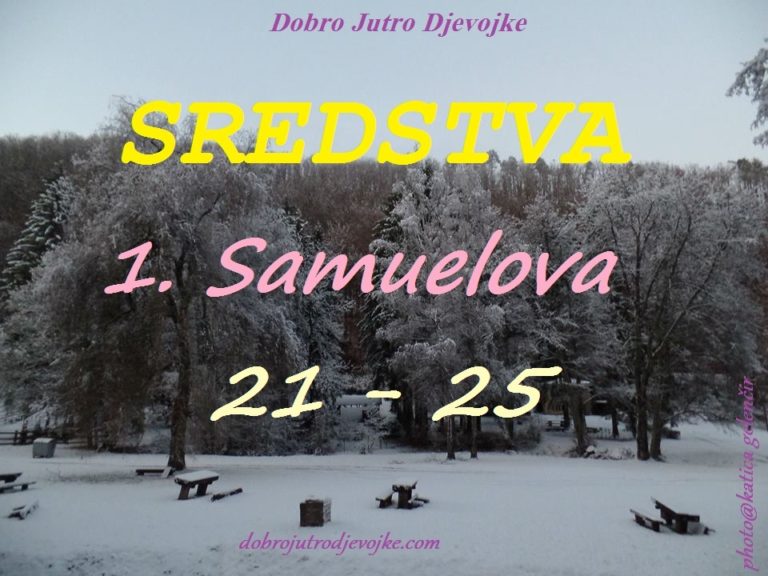 Dobro Jutro Djevojke ~ Sredstva {1. Samuelova 21-25}