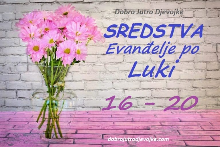 Dobro Jutro Djevojke ~ SREDSTVA {Luka 16-20}