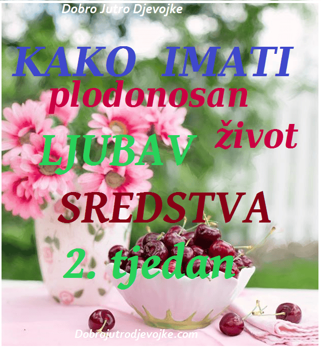 Kako imati plodonosan život ~ SREDSTVA ~ 2. tjedan {LJUBAV}