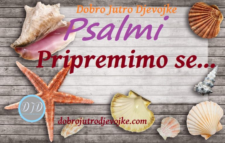 DJD ~  Psalmi ~ Pripremimo se…