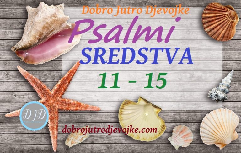 DJD ~ Psalmi ~ SREDSTVA {11-15}