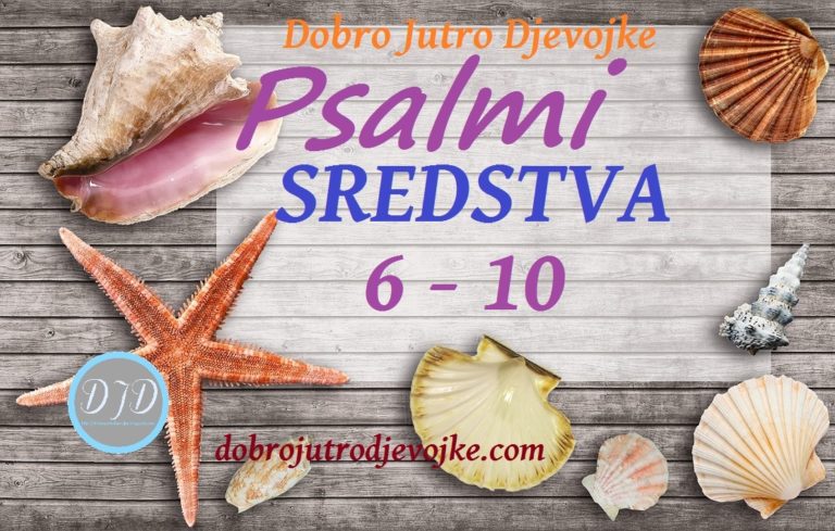 DJD ~ Psalmi ~ SREDSTVA {6-10}