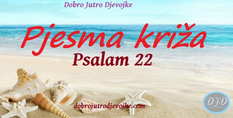 Pjesma Kriza Psalam 22 Dobro Jutro Djevojke