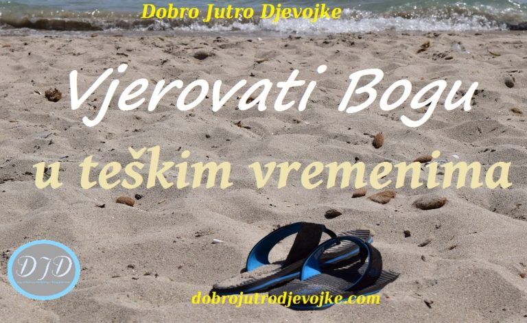 Vjerovati Bogu u teškim vremenima