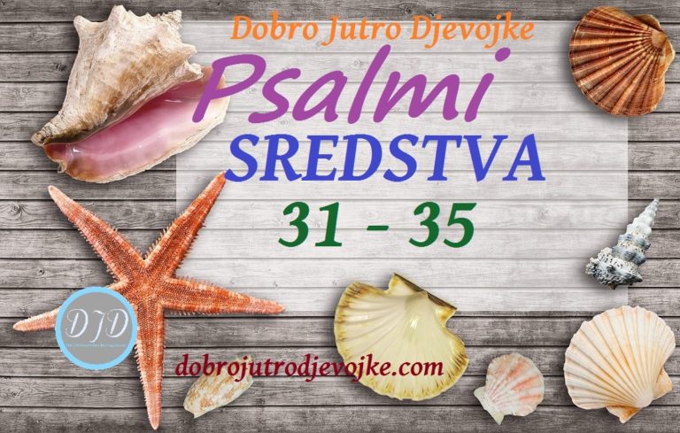 DJD ~ Psalmi ~ SREDSTVA {31-35}