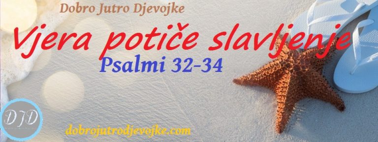 Vjera potiče slavljenje ~ Psalmi 32-34