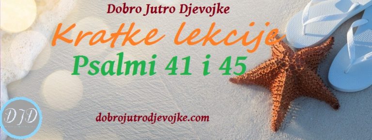 Kratke lekcije iz Psalama 41 i 45