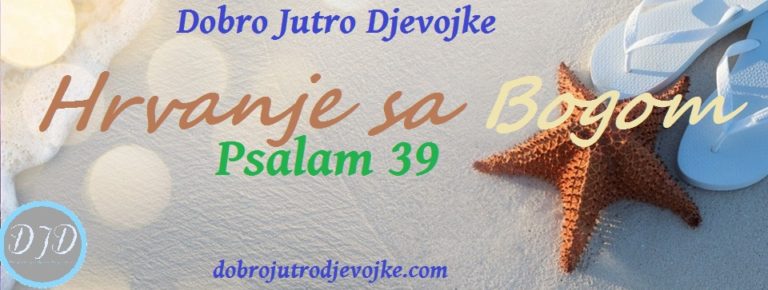 Hrvanje sa Bogom ~ Psalam 39