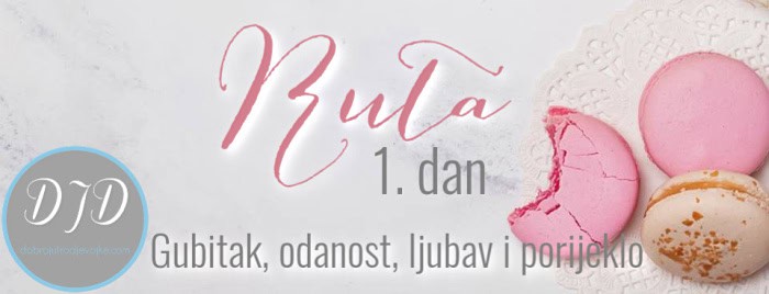 Ruta – 1. Dan – Gubitak, odanost, ljubav i porijeklo