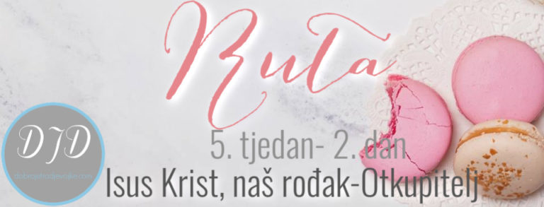 5. tjedan – Ruta – 2. dan – Isus Krist, naš rođak-Otkupitelj