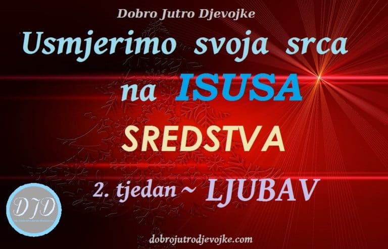 Usmjerimo svoja srca na Isusa {2. tjedan: LJUBAV} SREDSTVA