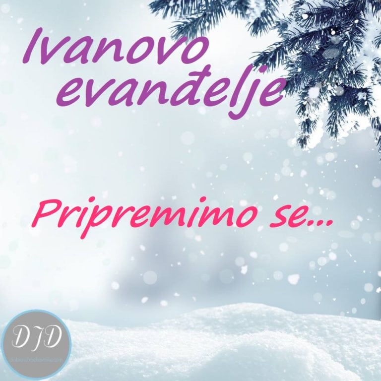 DJD ~ Ivanovo evanđelje {Pripremimo se…}