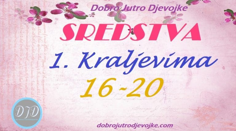 DJD ~ 1. Kraljevima ~ SREDSTVA {16-20}