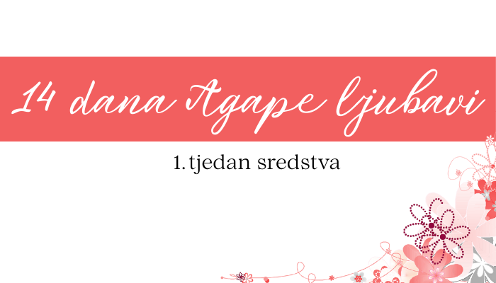 DJD ~ 14 dana Agape ljubavi ~ SREDSTVA {1. tjedan}