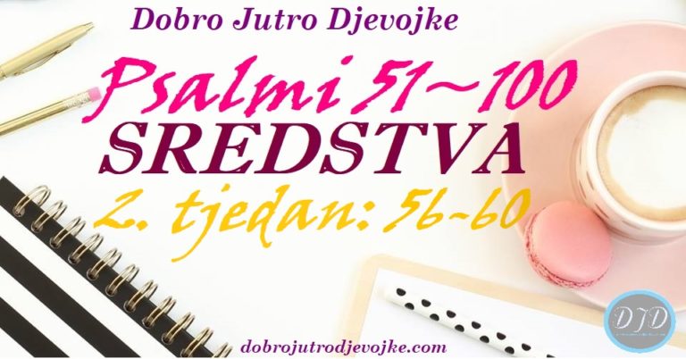 DJD ~ Psalmi 51-100 ~ SREDSTVA {2. tjedan: 56-60}