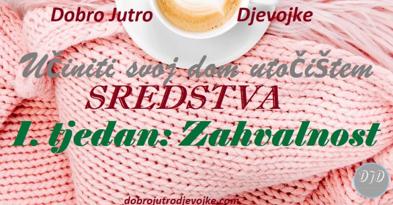 DJD ~ Učiniti svoj dom utočištem ~ SREDSTVA {1. tjedan: ZAHVALNOST}