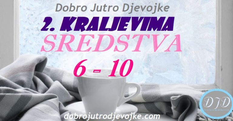 DJD ~ 2. Kraljevima ~ SREDSTVA {6-10}