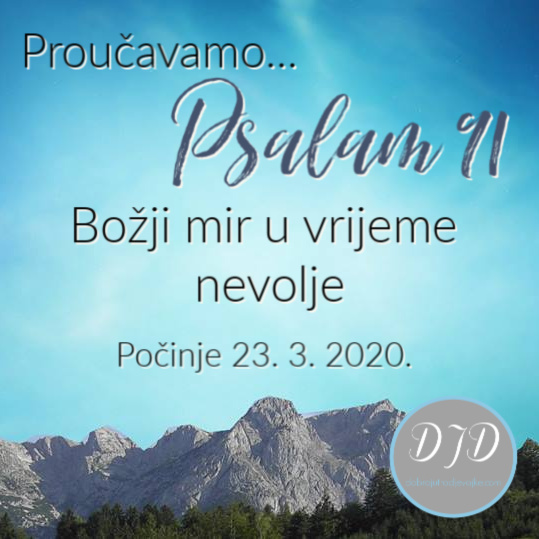 Proučavamo Psalam 91 – Božji mir u vrijeme nevolje