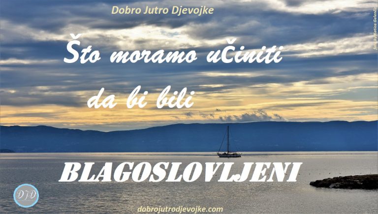 Što moramo učiniti da bi bili blagoslovljeni