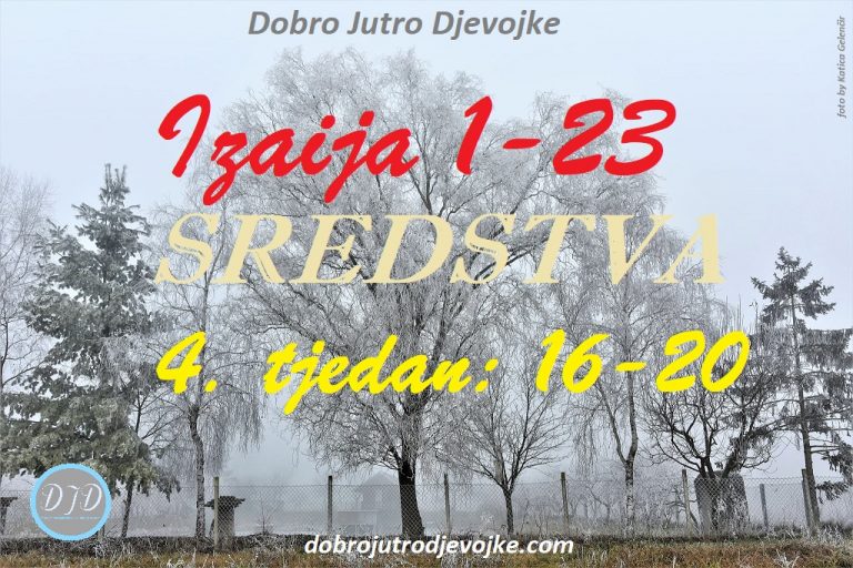 DJD ~ Izaija 1-23 ~ SREDSTVA {4.  tjedan: 16-20}