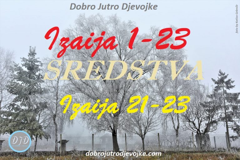 DJD ~ Izaija 1-23 ~ SREDSTVA {5. tjedan: 21-23}