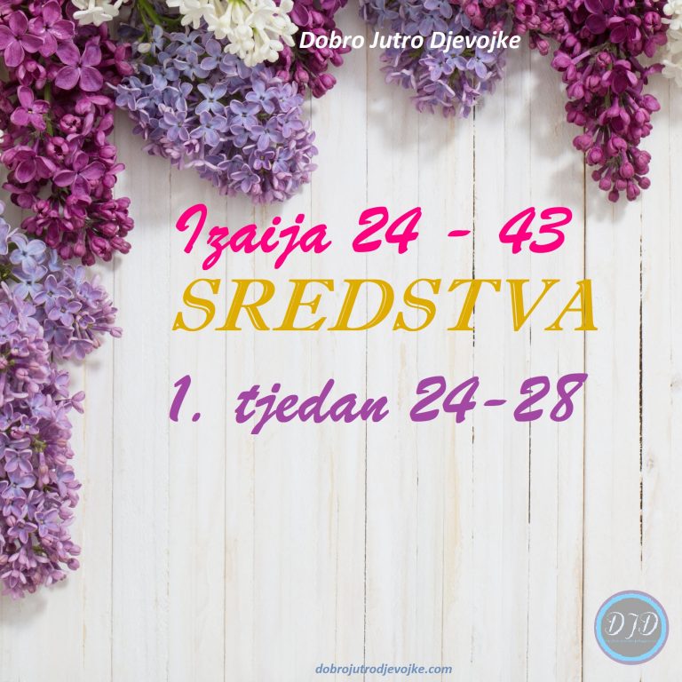 DJD ~ Izaija 24-43 ~ SREDSTVA {1. tjedan: 24-28}