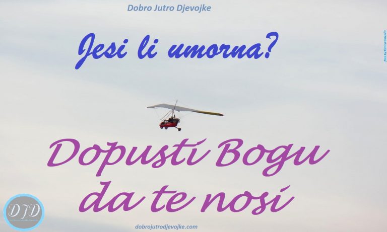 Jesi li umorna?  Dopusti Bogu da te nosi