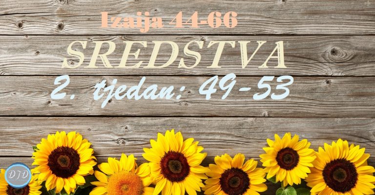 DJD ~ Izaija 44-66 ~ SREDSTVA {2. tjedan: 49-53}