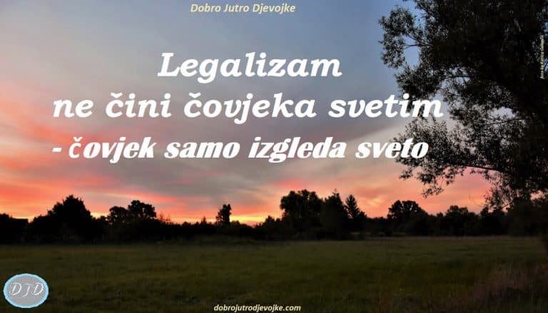 Legalizam ne čini čovjeka svetim, čovjek samo izgleda sveto