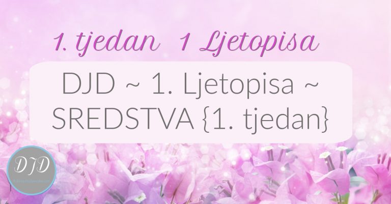 DJD ~ 1. Ljetopisa ~ SREDSTVA {1. tjedan}