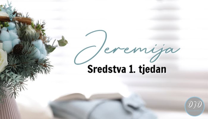 DJD – Jeremija – Sredstva (1. tjedan)