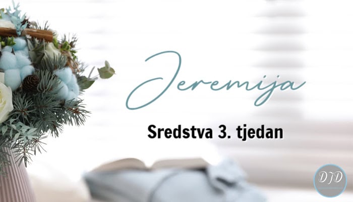 DJD ~ Jeremija – Sredstva (3. tjedan)